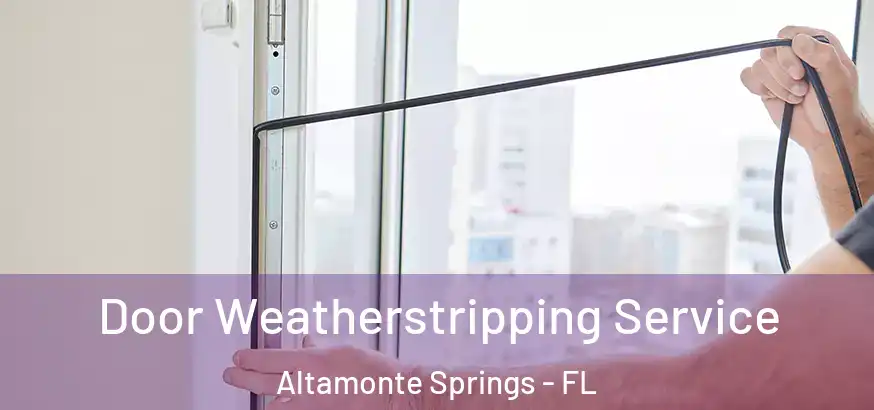  Door Weatherstripping Service Altamonte Springs - FL