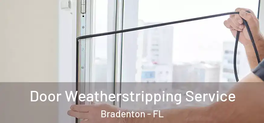 Door Weatherstripping Service Bradenton - FL