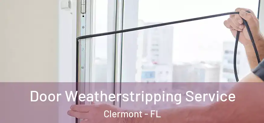 Door Weatherstripping Service Clermont - FL