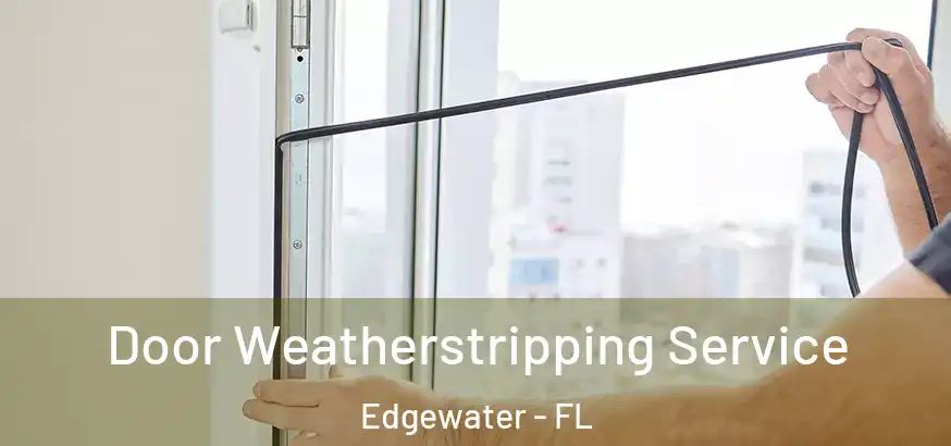  Door Weatherstripping Service Edgewater - FL