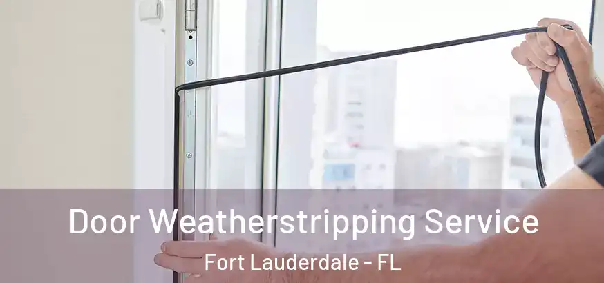  Door Weatherstripping Service Fort Lauderdale - FL