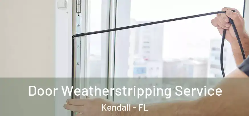 Door Weatherstripping Service Kendall - FL