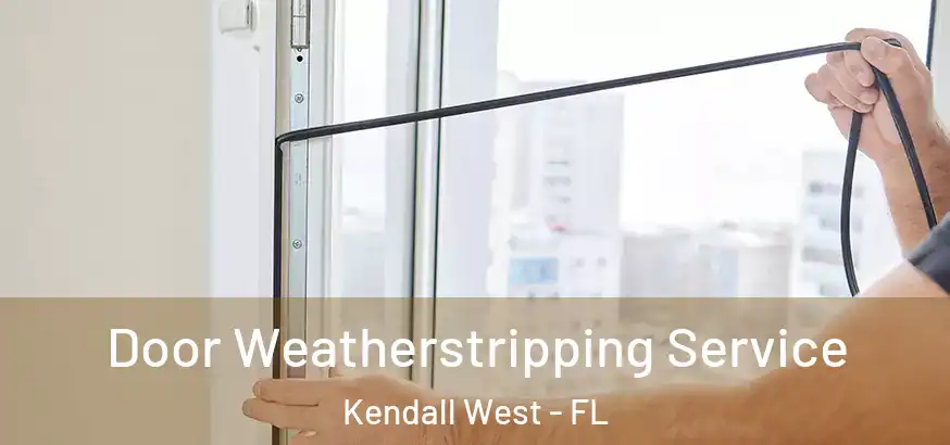  Door Weatherstripping Service Kendall West - FL