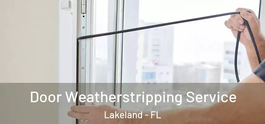  Door Weatherstripping Service Lakeland - FL