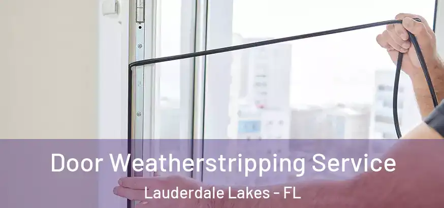  Door Weatherstripping Service Lauderdale Lakes - FL