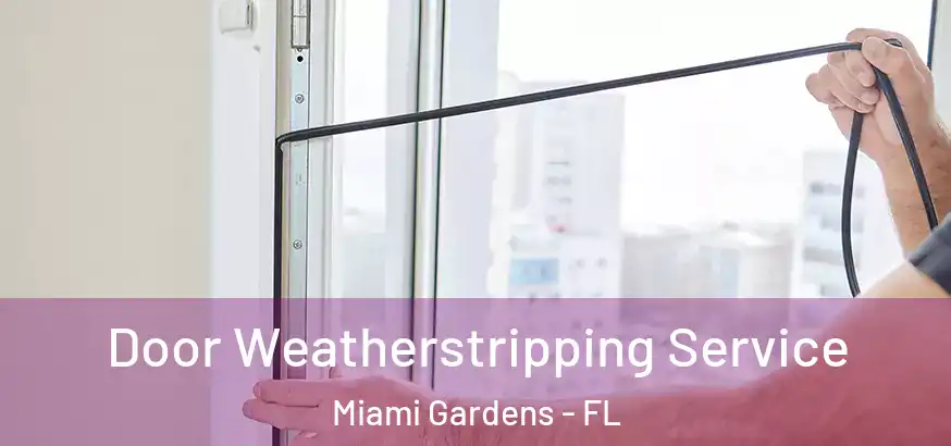  Door Weatherstripping Service Miami Gardens - FL