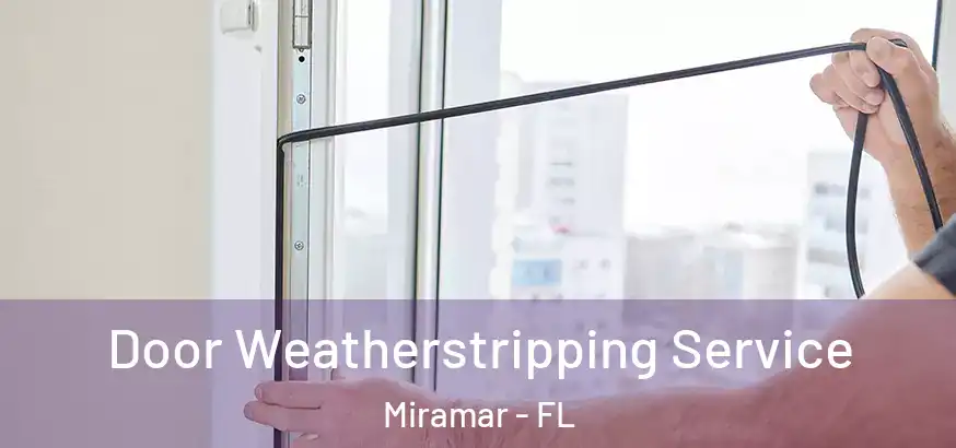  Door Weatherstripping Service Miramar - FL