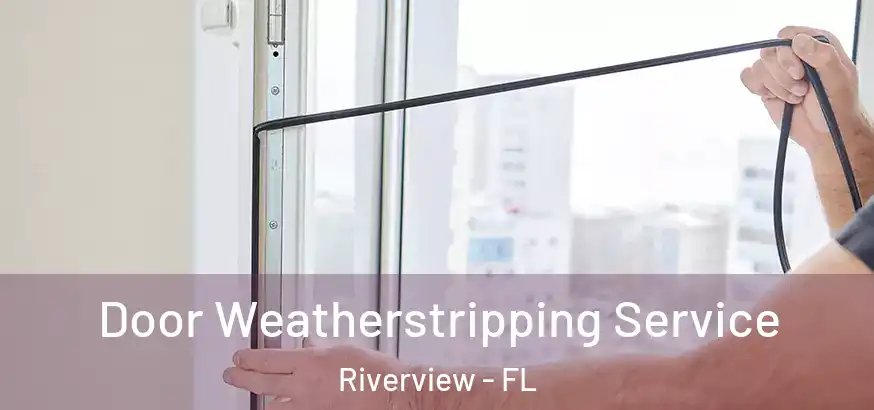  Door Weatherstripping Service Riverview - FL