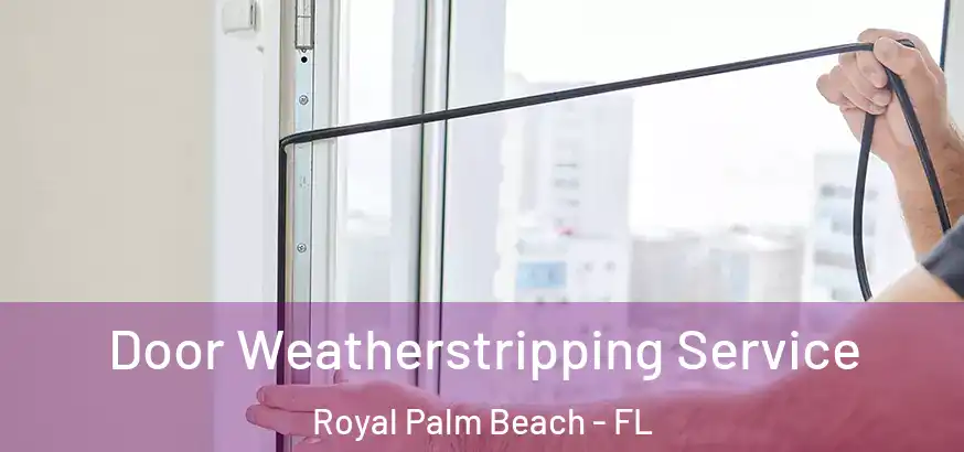  Door Weatherstripping Service Royal Palm Beach - FL