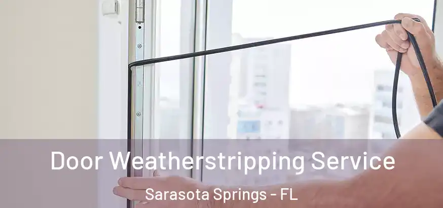  Door Weatherstripping Service Sarasota Springs - FL