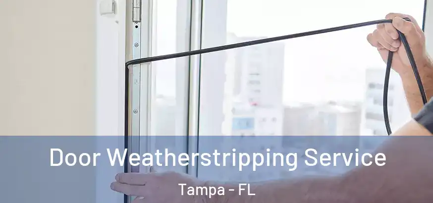 Door Weatherstripping Service Tampa - FL