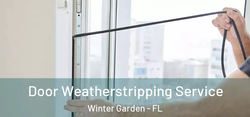  Door Weatherstripping Service Winter Garden - FL