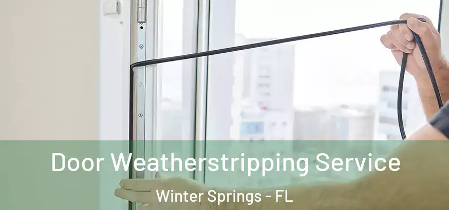  Door Weatherstripping Service Winter Springs - FL