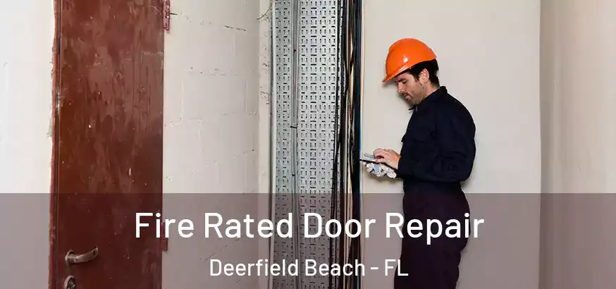 Fire Rated Door Repair Deerfield Beach - FL