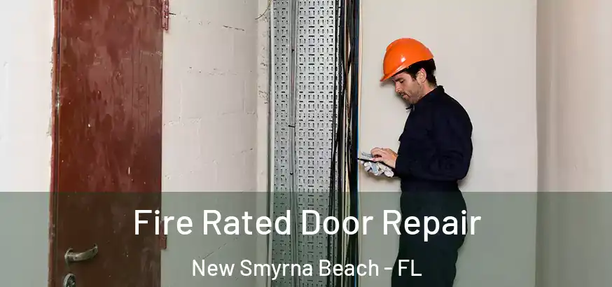 Fire Rated Door Repair New Smyrna Beach - FL