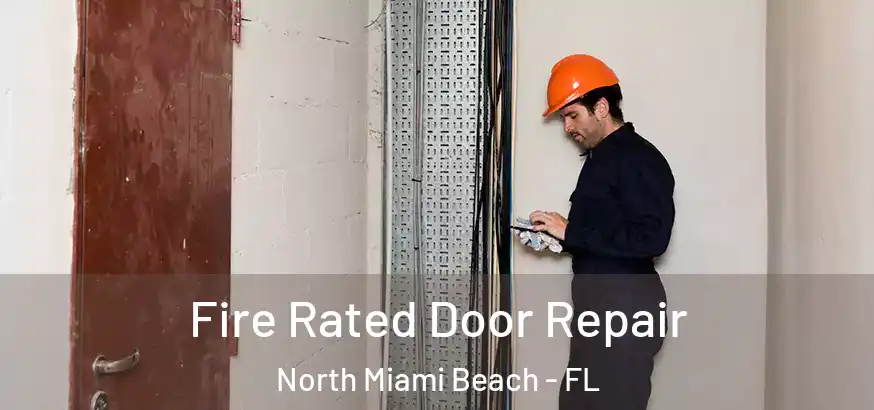  Fire Rated Door Repair North Miami Beach - FL
