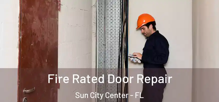  Fire Rated Door Repair Sun City Center - FL