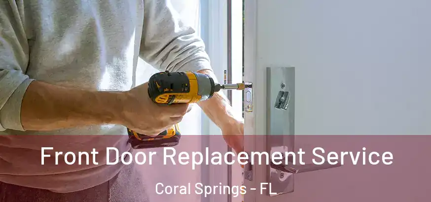  Front Door Replacement Service Coral Springs - FL