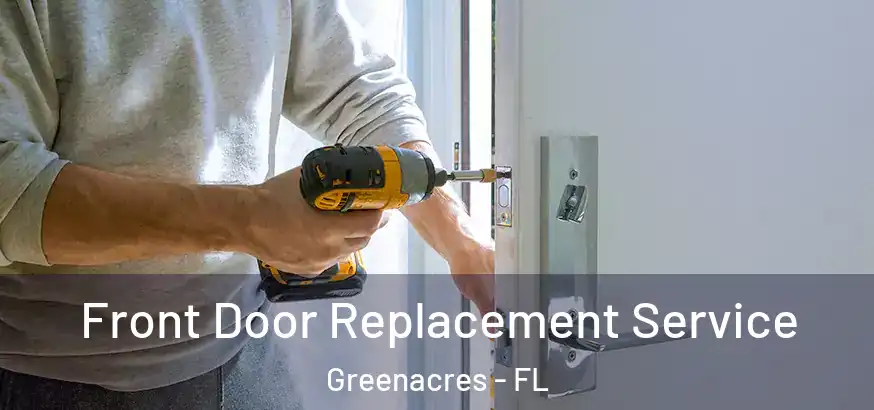  Front Door Replacement Service Greenacres - FL