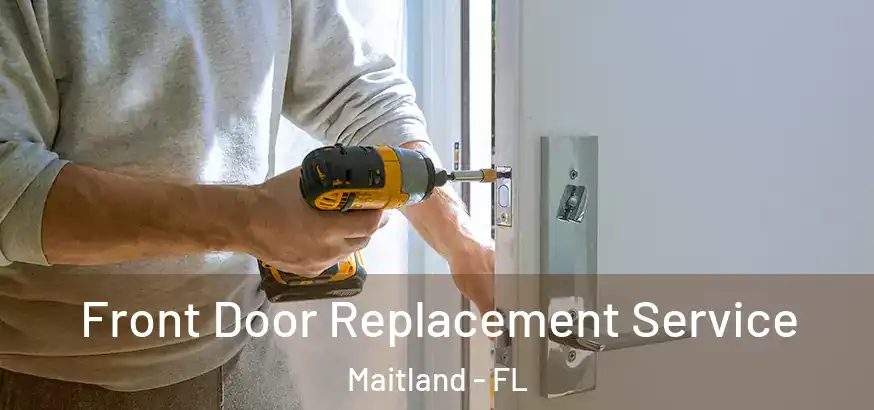  Front Door Replacement Service Maitland - FL
