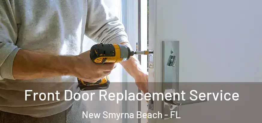 Front Door Replacement Service New Smyrna Beach - FL