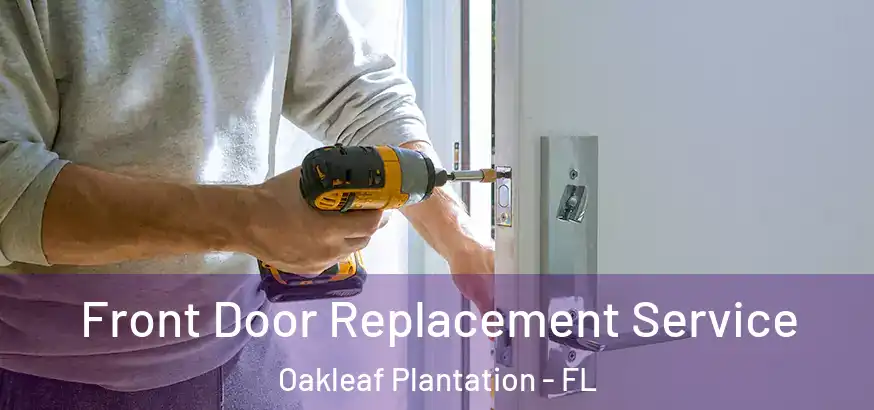 Front Door Replacement Service Oakleaf Plantation - FL