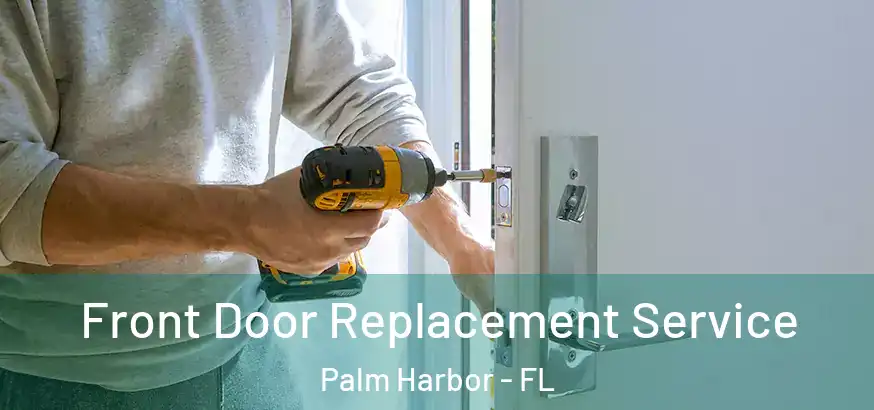  Front Door Replacement Service Palm Harbor - FL