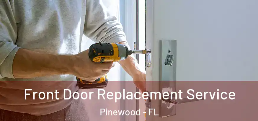 Front Door Replacement Service Pinewood - FL