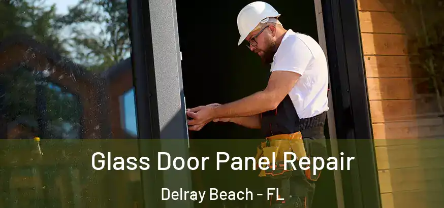 Glass Door Panel Repair Delray Beach - FL