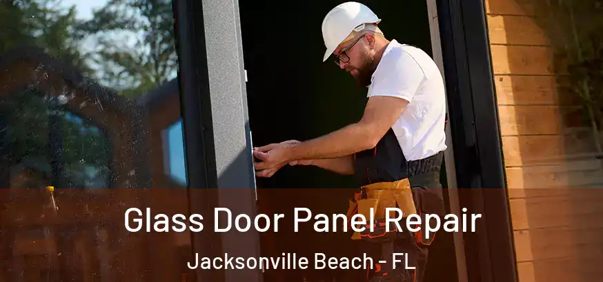 Glass Door Panel Repair Jacksonville Beach - FL