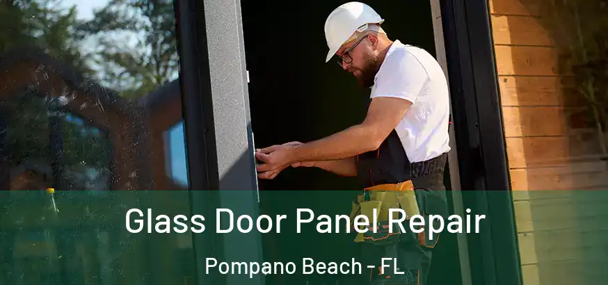  Glass Door Panel Repair Pompano Beach - FL