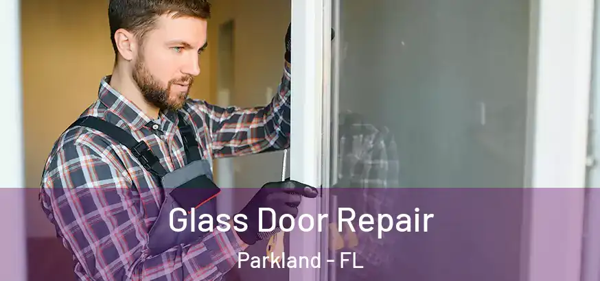 Glass Door Repair Parkland - FL