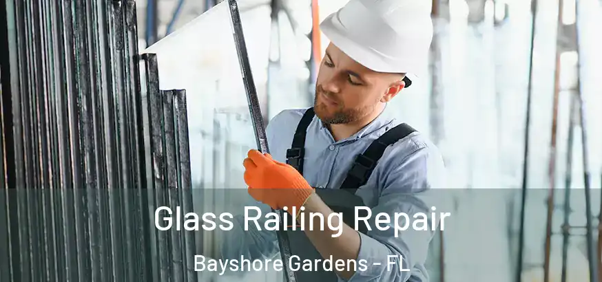 Glass Railing Repair Bayshore Gardens - FL