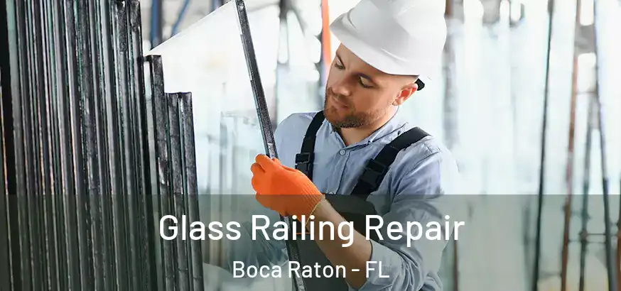  Glass Railing Repair Boca Raton - FL