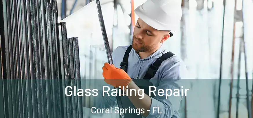  Glass Railing Repair Coral Springs - FL