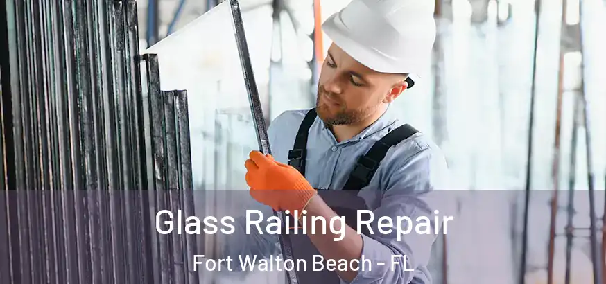  Glass Railing Repair Fort Walton Beach - FL