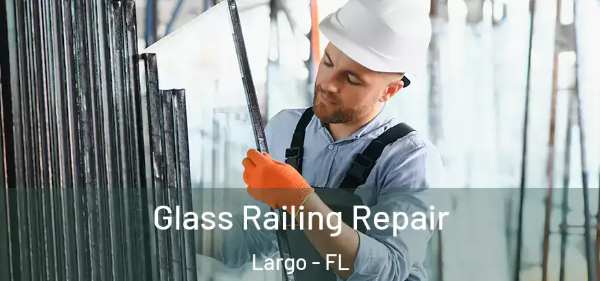  Glass Railing Repair Largo - FL