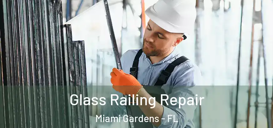 Glass Railing Repair Miami Gardens - FL