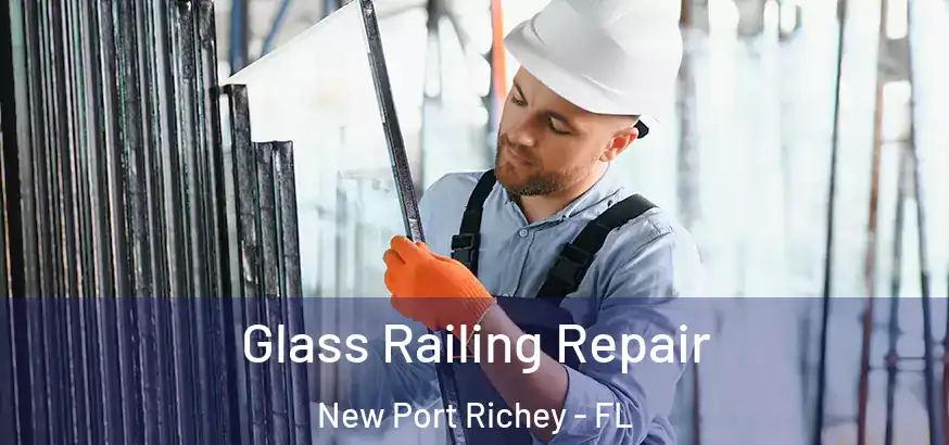  Glass Railing Repair New Port Richey - FL