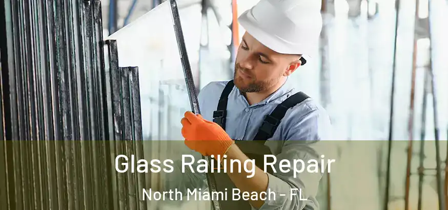 Glass Railing Repair North Miami Beach - FL
