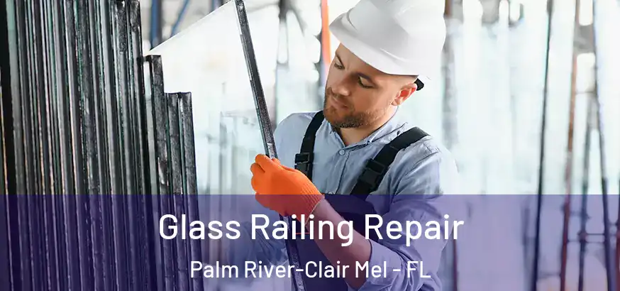 Glass Railing Repair Palm River-Clair Mel - FL
