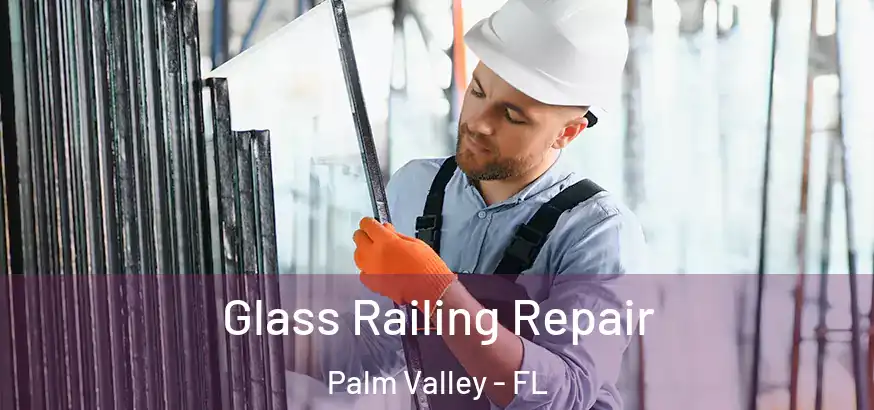 Glass Railing Repair Palm Valley - FL