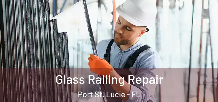  Glass Railing Repair Port St. Lucie - FL
