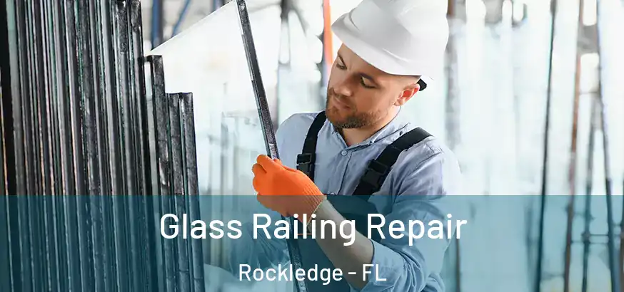 Glass Railing Repair Rockledge - FL