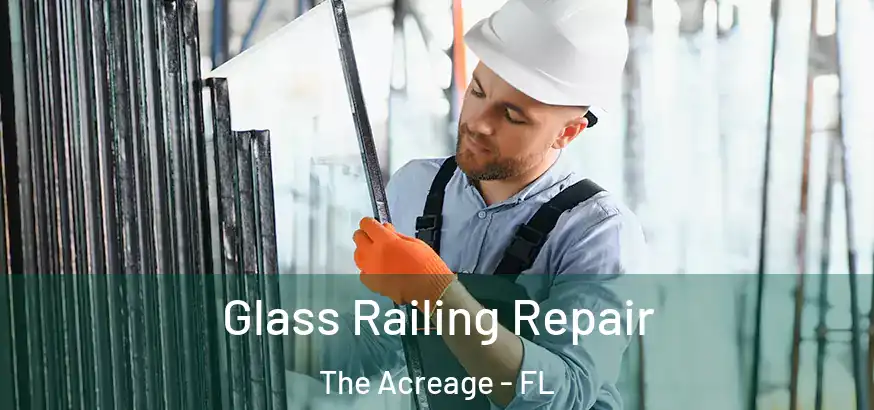 Glass Railing Repair The Acreage - FL
