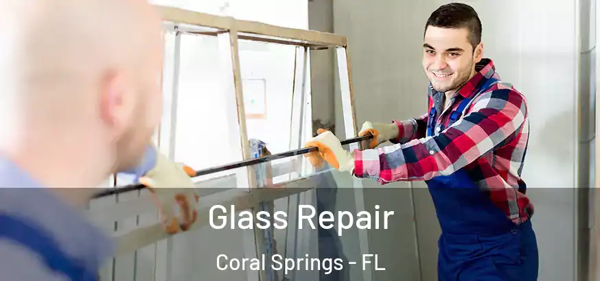 Glass Repair Coral Springs - FL