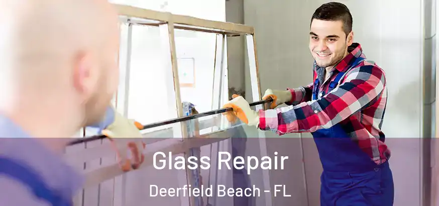 Glass Repair Deerfield Beach - FL