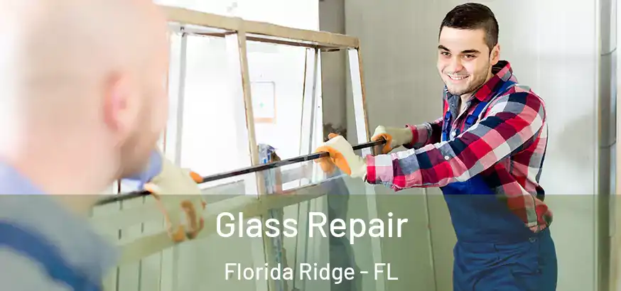 Glass Repair Florida Ridge - FL
