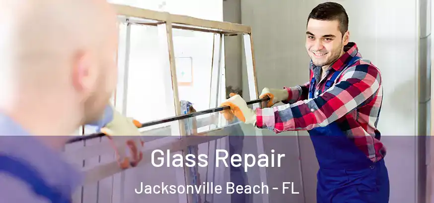  Glass Repair Jacksonville Beach - FL