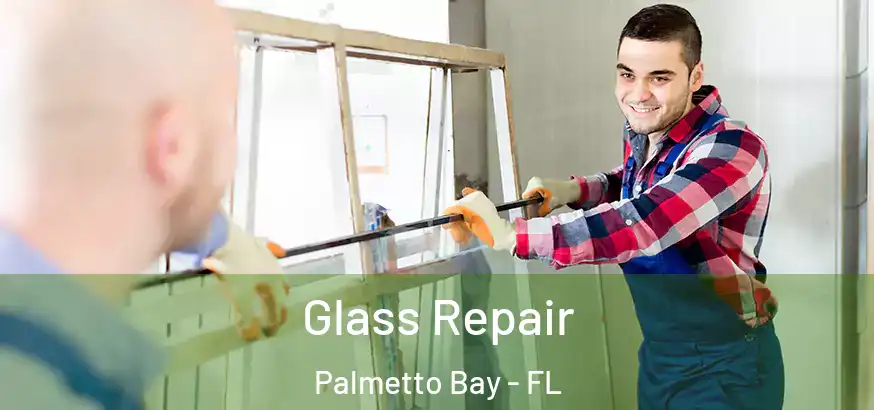  Glass Repair Palmetto Bay - FL